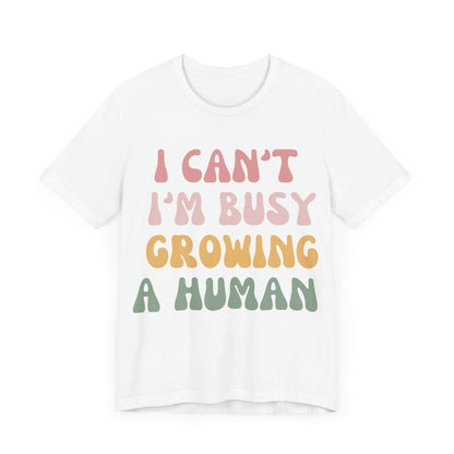 I Can't I'm busy Growing a Human