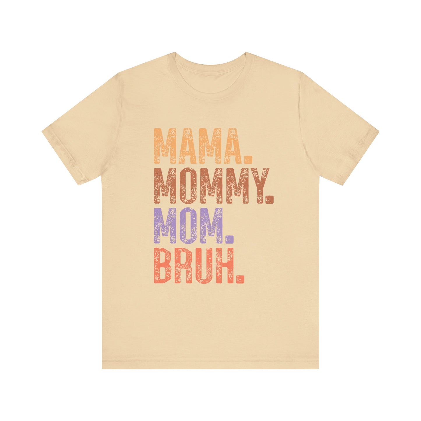 MAMA, MOMMY, MOM, BRUH