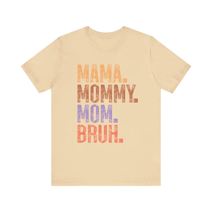 MAMA, MOMMY, MOM, BRUH