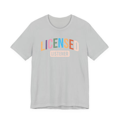 Licensed Listener Unisex Tee, Fun Gift for Therapists and Friends, Relaxed Fit Cotton Tee, Perfect for Self-Care Days, Casual Wear
