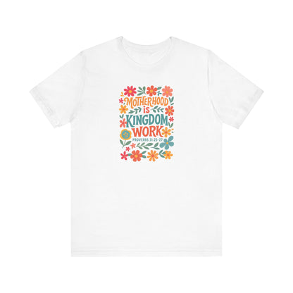Motherhood is Kingdom Work Tee, Inspirational T-Shirt, Gift for Moms, Christian Apparel, Flower Graphic Tee