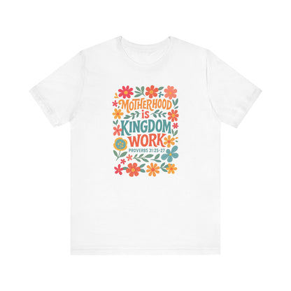 Motherhood is Kingdom Work Tee, Inspirational Mother's Day Gift, Unisex Floral T-Shirt, Proverbs Quote Top, Faith-Based Clothing