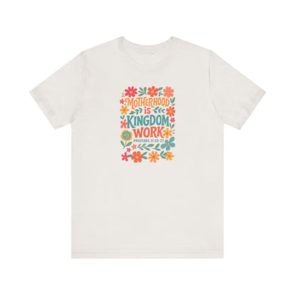 Motherhood is Kingdom Work Tee, Inspirational T-Shirt, Gift for Moms, Christian Apparel, Flower Graphic Tee
