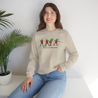 Crewneck Sweatshirt — Funny Dancing Grinch | "That's It I'm Not Going" Christmas Sweater