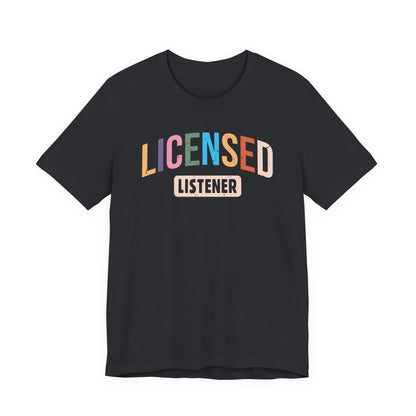 Licensed Listener Unisex Tee, Fun Gift for Therapists and Friends, Relaxed Fit Cotton Tee, Perfect for Self-Care Days, Casual Wear