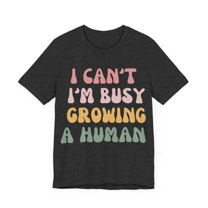 I Can't I'm busy Growing a Human