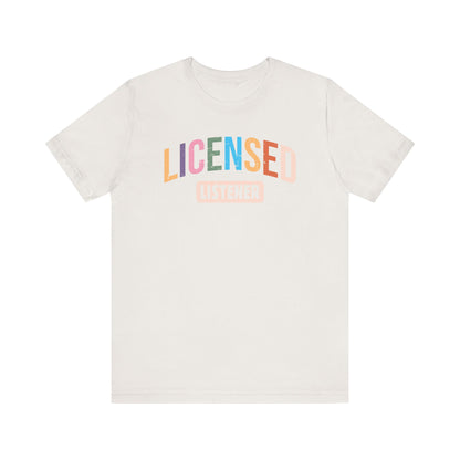 Licensed Listener Unisex Tee, Fun Gift for Therapists and Friends, Relaxed Fit Cotton Tee, Perfect for Self-Care Days, Casual Wear