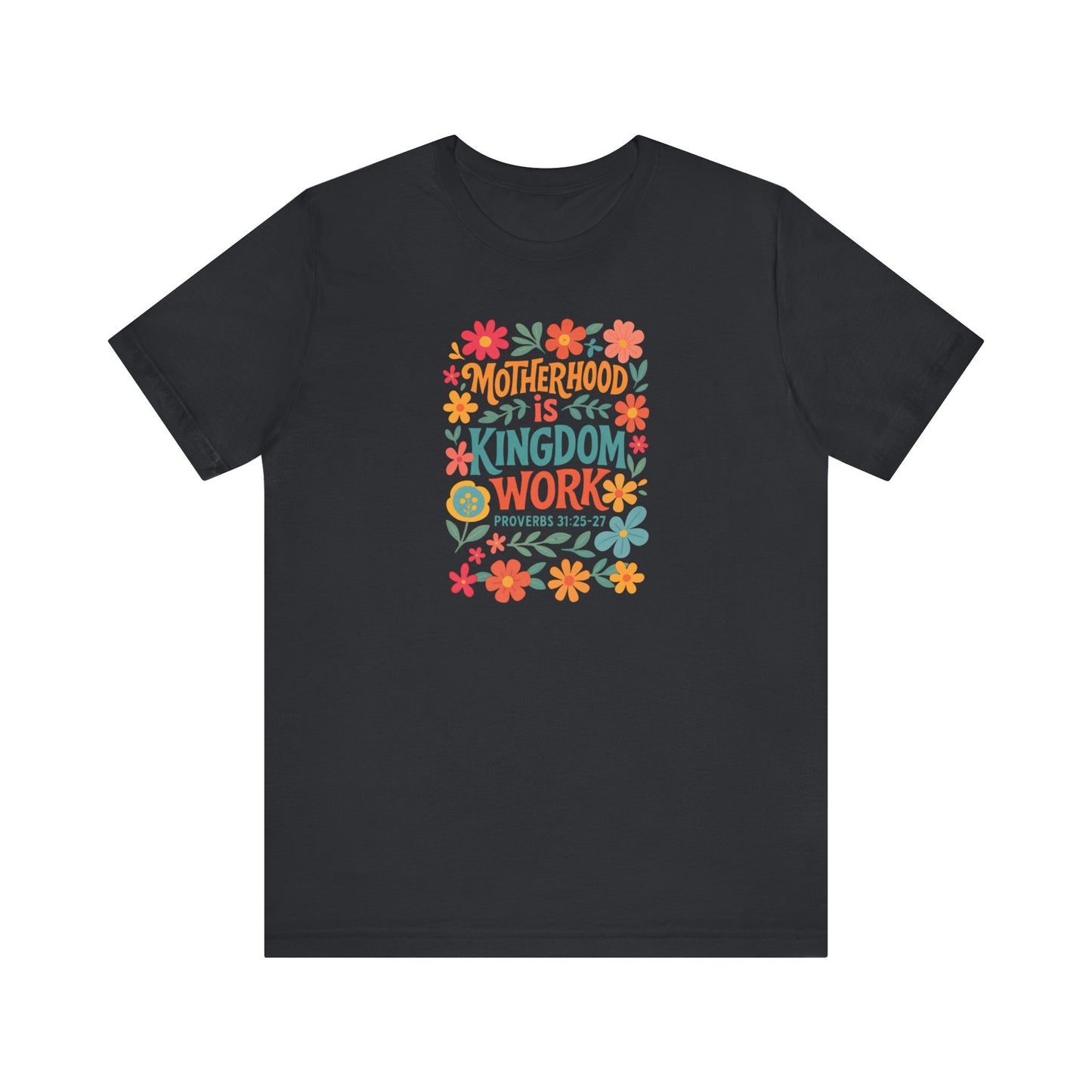 Motherhood is Kingdom Work Tee, Inspirational T-Shirt, Gift for Moms, Christian Apparel, Flower Graphic Tee