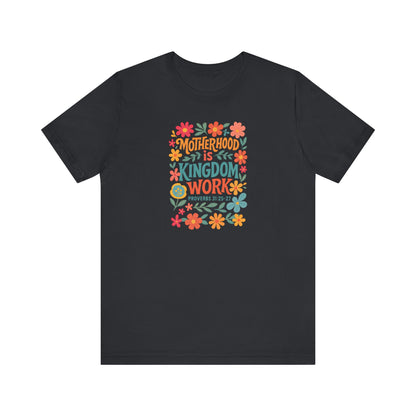 Motherhood is Kingdom Work Tee, Inspirational T-Shirt, Gift for Moms, Christian Apparel, Flower Graphic Tee