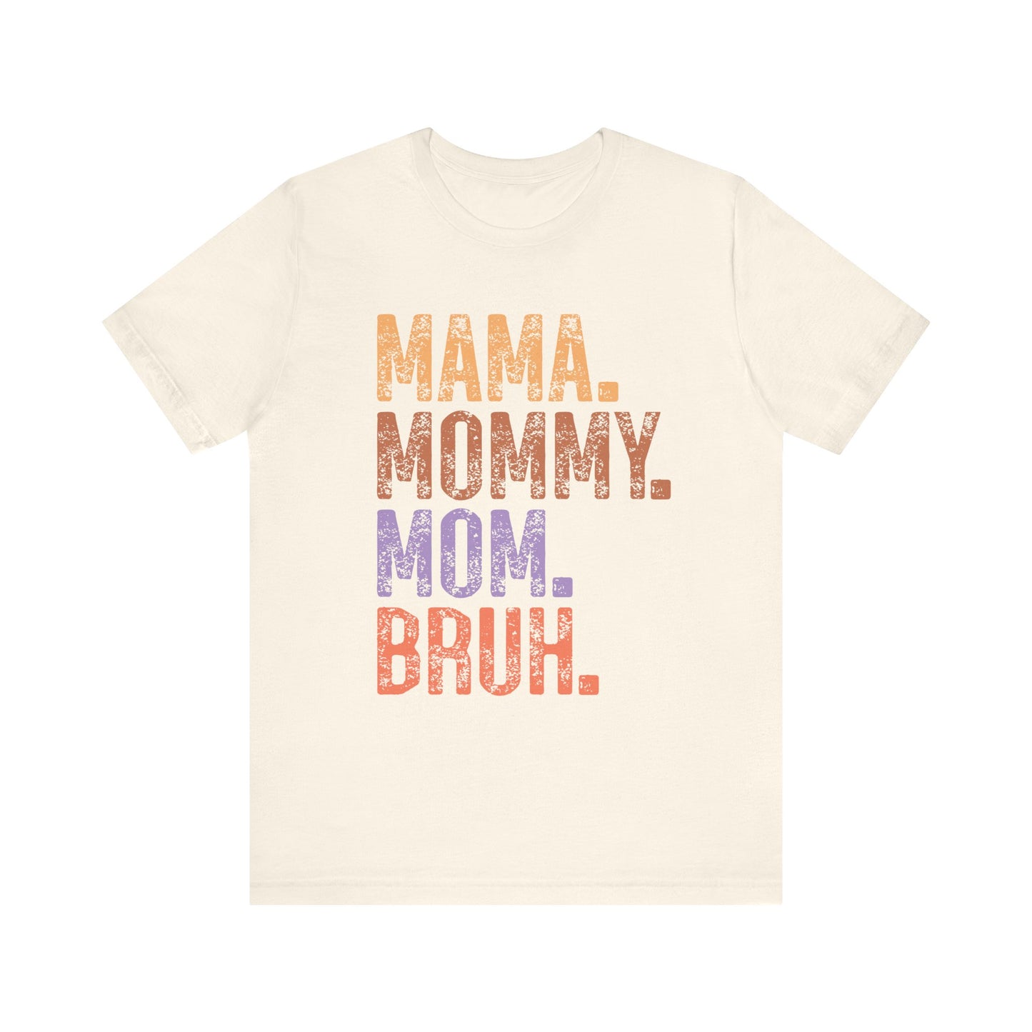 MAMA, MOMMY, MOM, BRUH