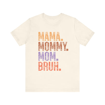 MAMA, MOMMY, MOM, BRUH