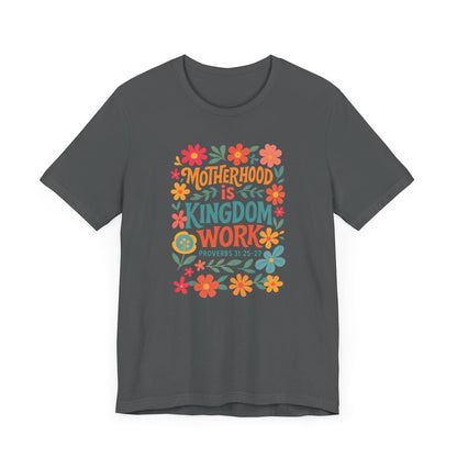 Motherhood is Kingdom Work Tee, Inspirational Mother's Day Gift, Unisex Floral T-Shirt, Proverbs Quote Top, Faith-Based Clothing