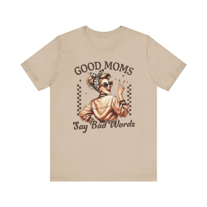 Good Moms Say Bad Words Tee, Funny Graphic T-Shirt, Unisex Mom Shirt, Casual Gift for Mother's Day, Perfect for Daily Wear
