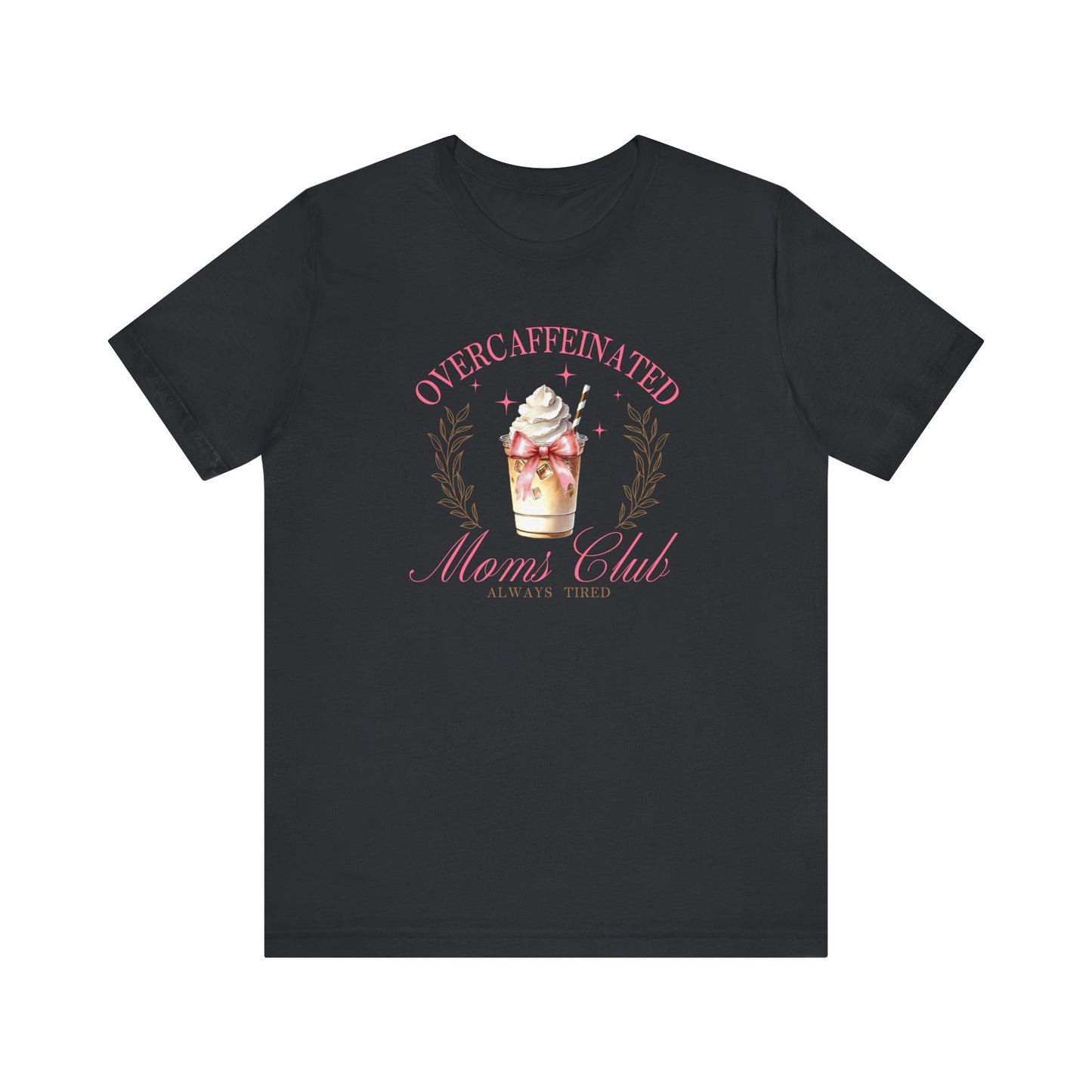 Overcaffeinated Moms Club Tee, Funny Coffee Shirt, Gift for Moms, Casual Wear, Mother's Day Gift, Unisex T-shirt