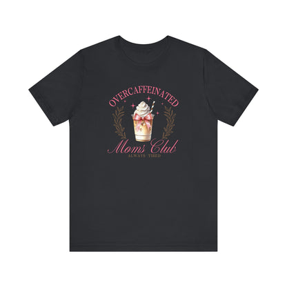Overcaffeinated Moms Club Tee, Funny Coffee Shirt, Gift for Moms, Casual Wear, Mother's Day Gift, Unisex T-shirt