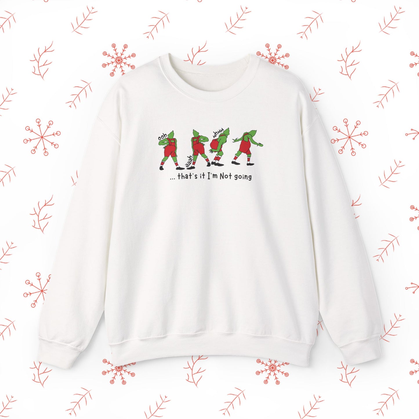 Crewneck Sweatshirt — Funny Dancing Grinch | "That's It I'm Not Going" Christmas Sweater