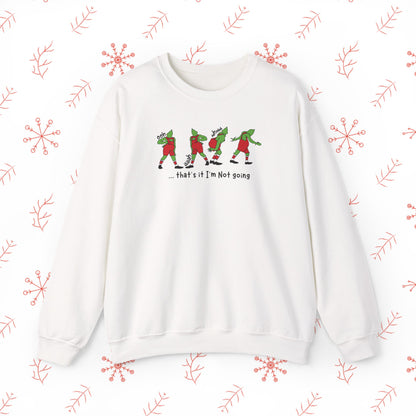 Crewneck Sweatshirt — Funny Dancing Grinch | "That's It I'm Not Going" Christmas Sweater