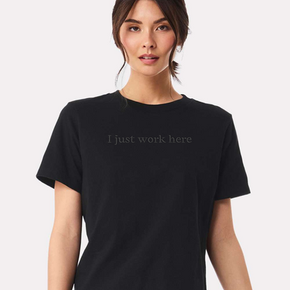 I JUST WORK HERE TEE