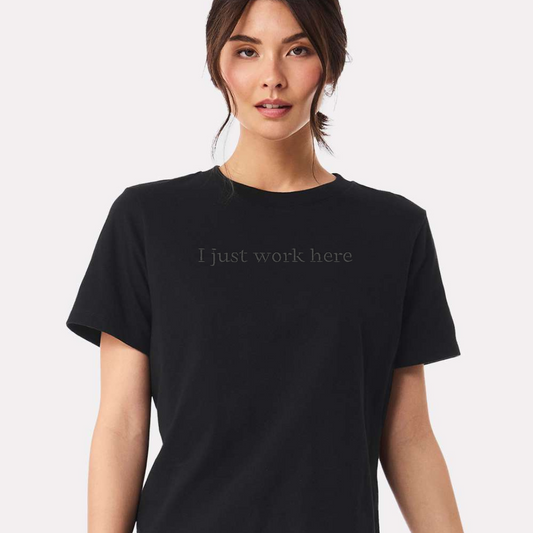 I JUST WORK HERE TEE