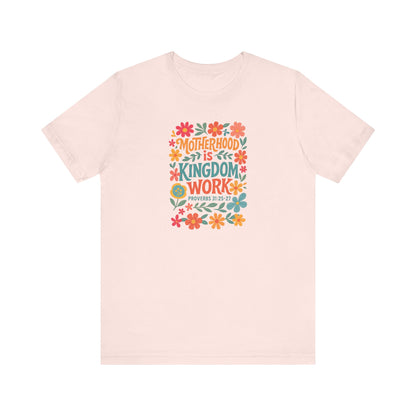 Motherhood is Kingdom Work Tee, Inspirational T-Shirt, Gift for Moms, Christian Apparel, Flower Graphic Tee