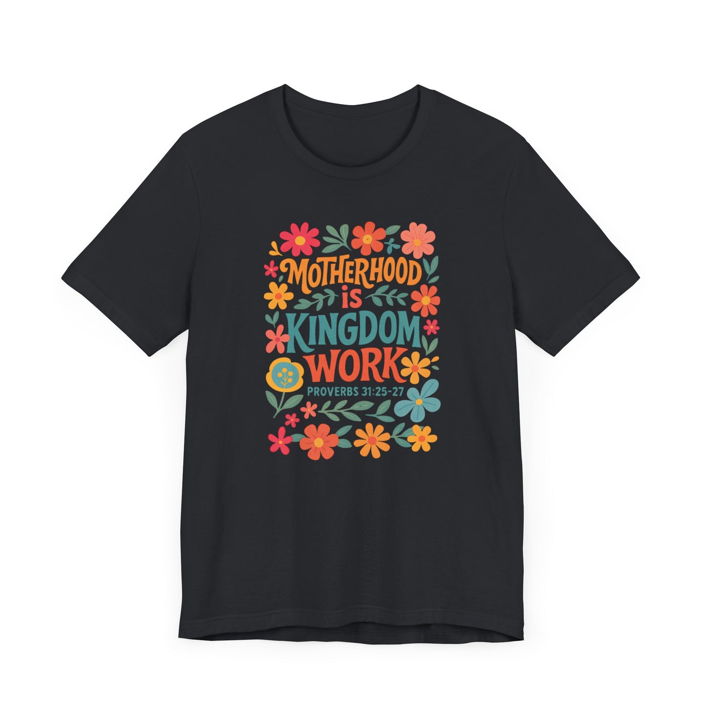Motherhood is Kingdom Work Tee, Inspirational Mother's Day Gift, Unisex Floral T-Shirt, Proverbs Quote Top, Faith-Based Clothing