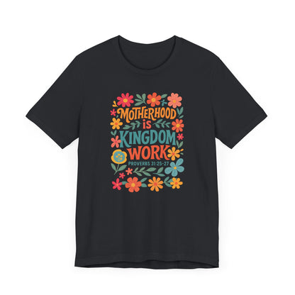 Motherhood is Kingdom Work Tee, Inspirational Mother's Day Gift, Unisex Floral T-Shirt, Proverbs Quote Top, Faith-Based Clothing