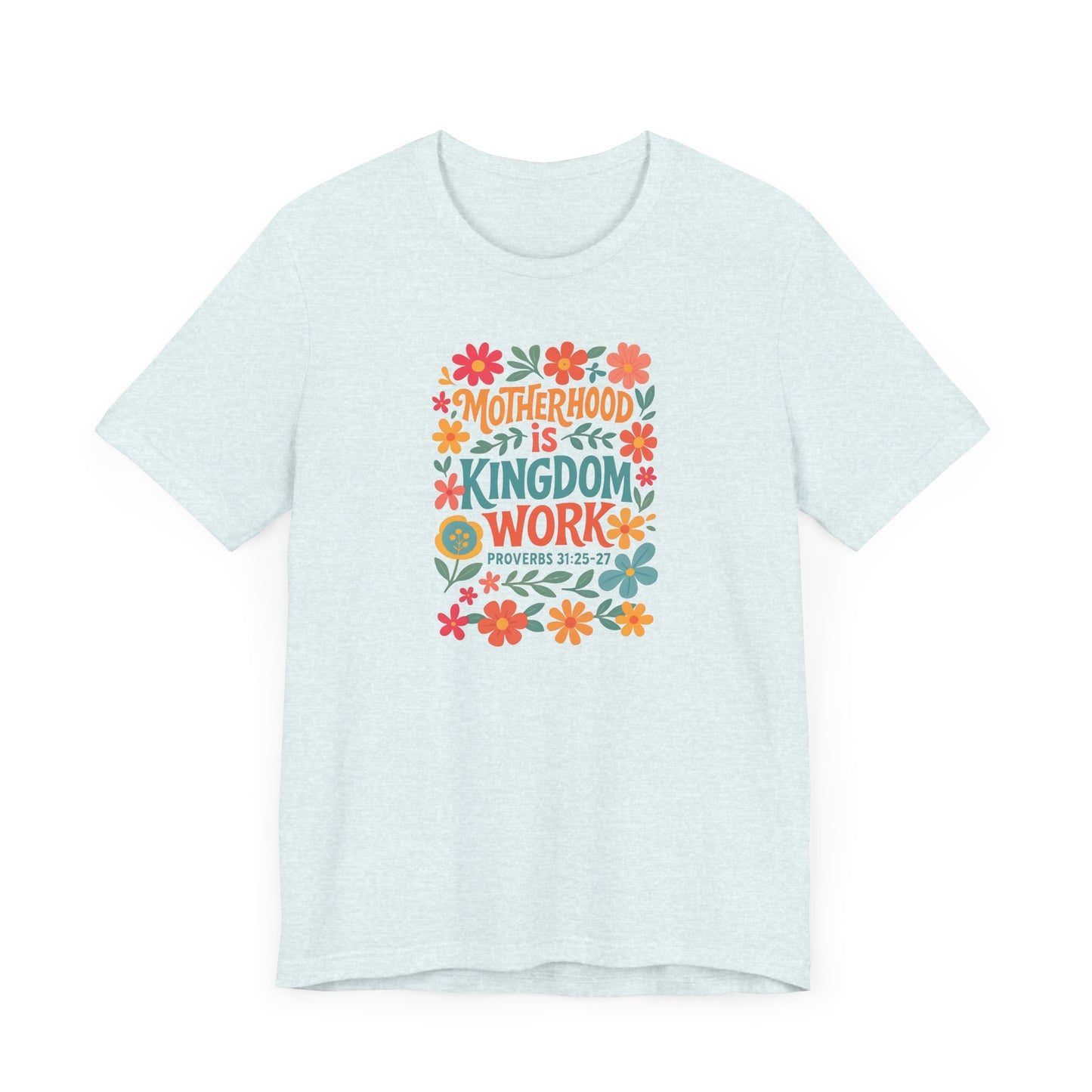 Motherhood is Kingdom Work Tee, Inspirational T-Shirt, Gift for Moms, Christian Apparel, Flower Graphic Tee