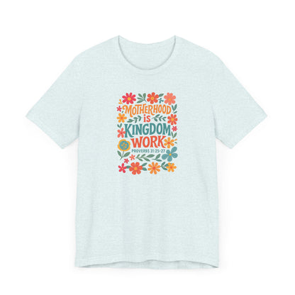 Motherhood is Kingdom Work Tee, Inspirational T-Shirt, Gift for Moms, Christian Apparel, Flower Graphic Tee