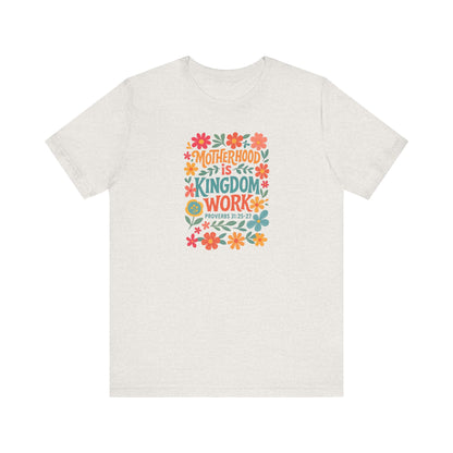 Motherhood is Kingdom Work Tee, Inspirational T-Shirt, Gift for Moms, Christian Apparel, Flower Graphic Tee