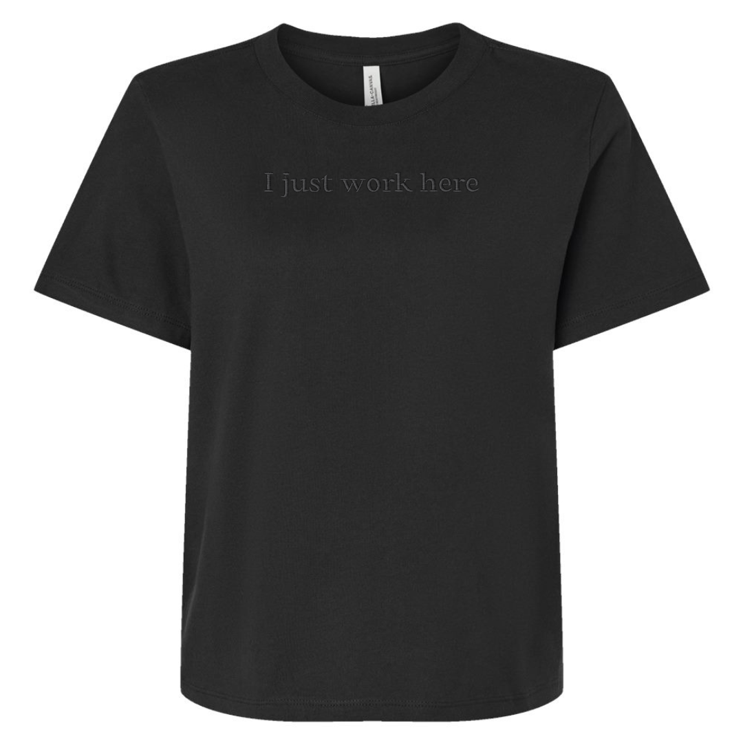 I JUST WORK HERE TEE