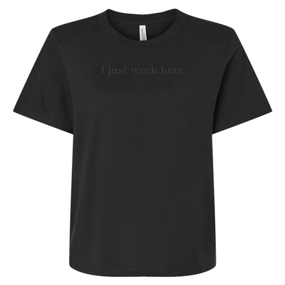 I JUST WORK HERE TEE