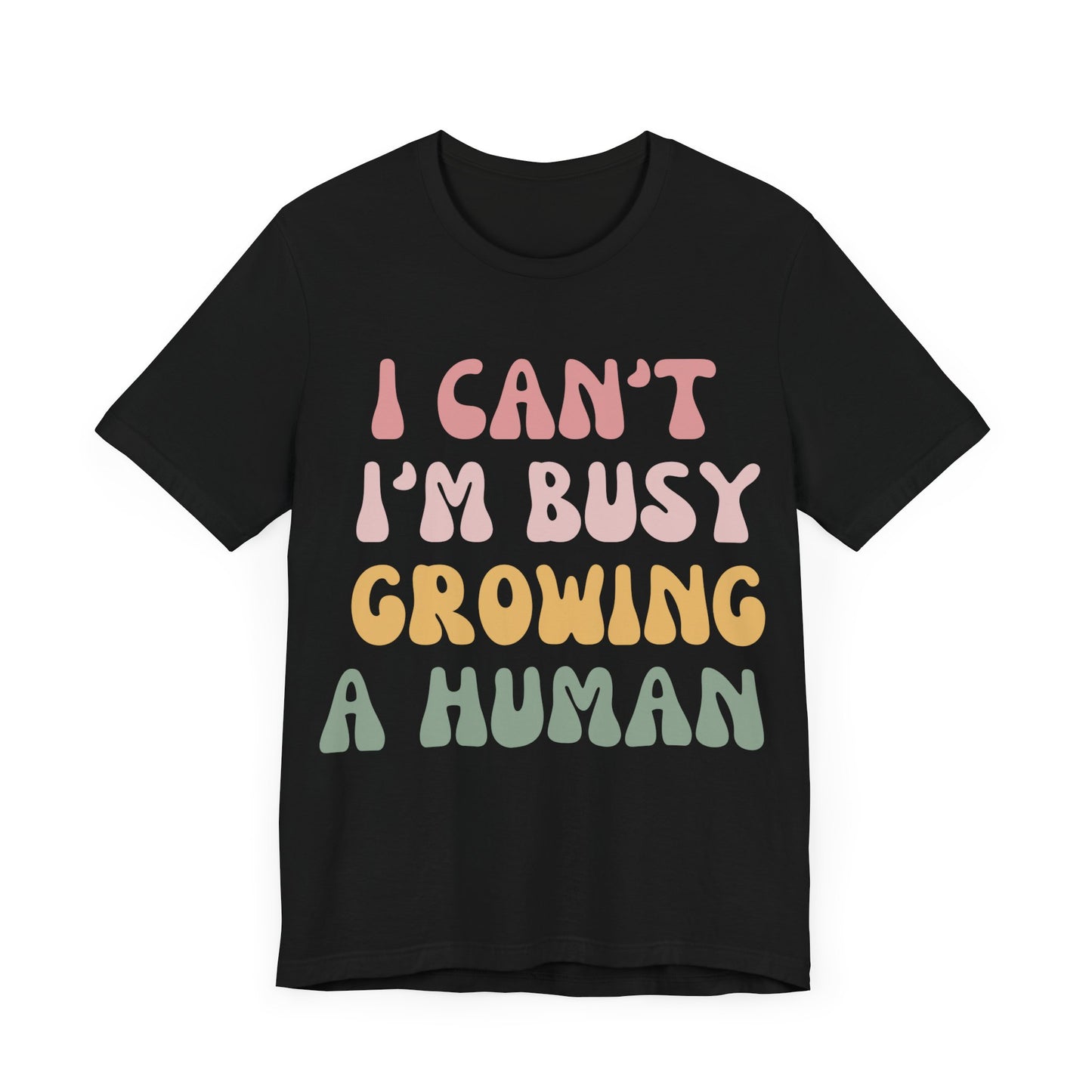 I Can't I'm busy Growing a Human