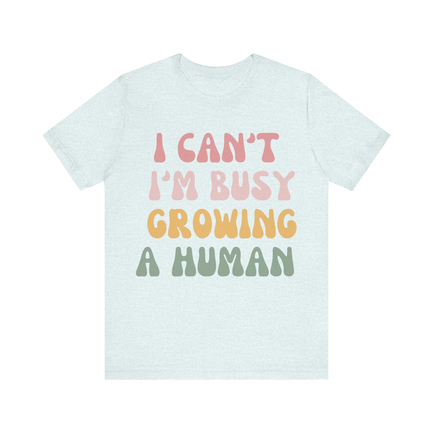 I Can't I'm busy Growing a Human