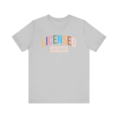Licensed Listener Unisex Tee, Fun Gift for Therapists and Friends, Relaxed Fit Cotton Tee, Perfect for Self-Care Days, Casual Wear