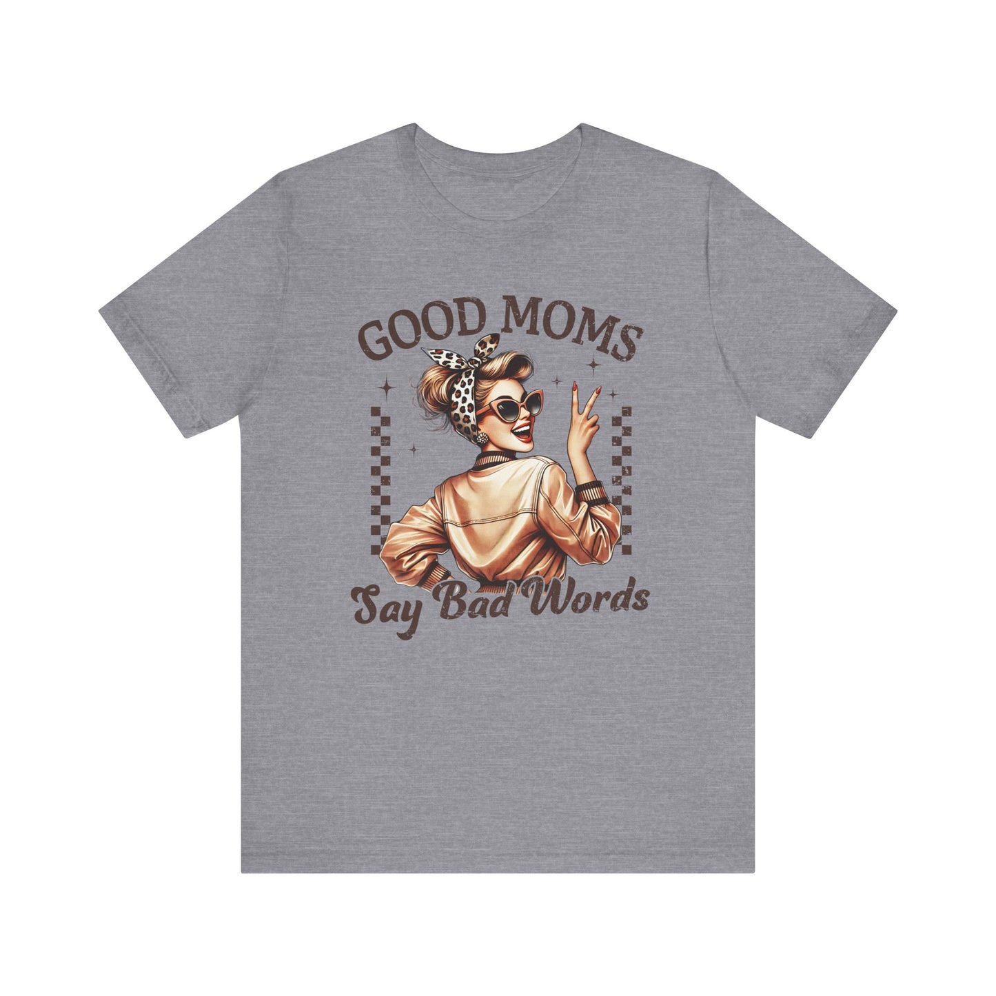 Good Moms Say Bad Words Tee, Funny Graphic T-Shirt, Unisex Mom Shirt, Casual Gift for Mother's Day, Perfect for Daily Wear