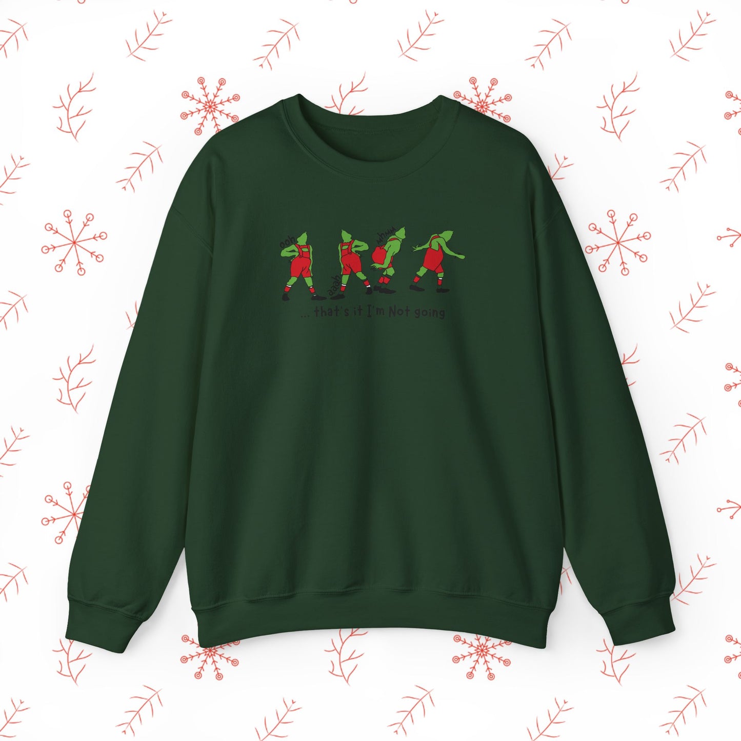Crewneck Sweatshirt — Funny Dancing Grinch | "That's It I'm Not Going" Christmas Sweater