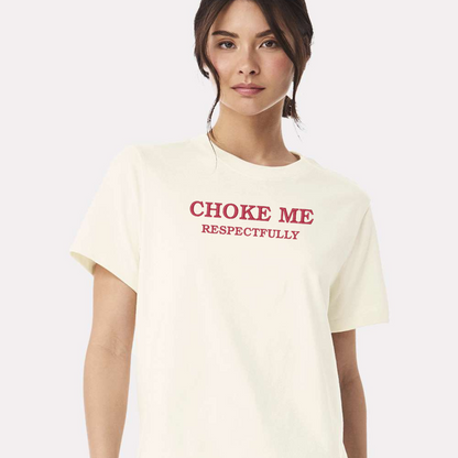 CHOKE ME - RESPECTFULLY TEE