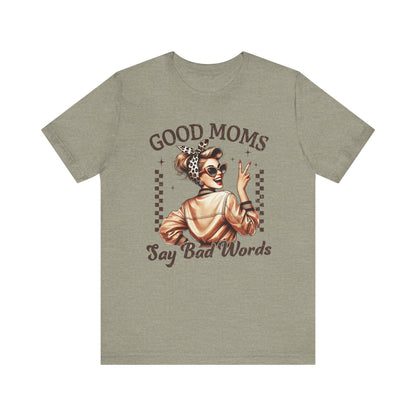 Good Moms Say Bad Words Tee, Funny Graphic T-Shirt, Unisex Mom Shirt, Casual Gift for Mother's Day, Perfect for Daily Wear