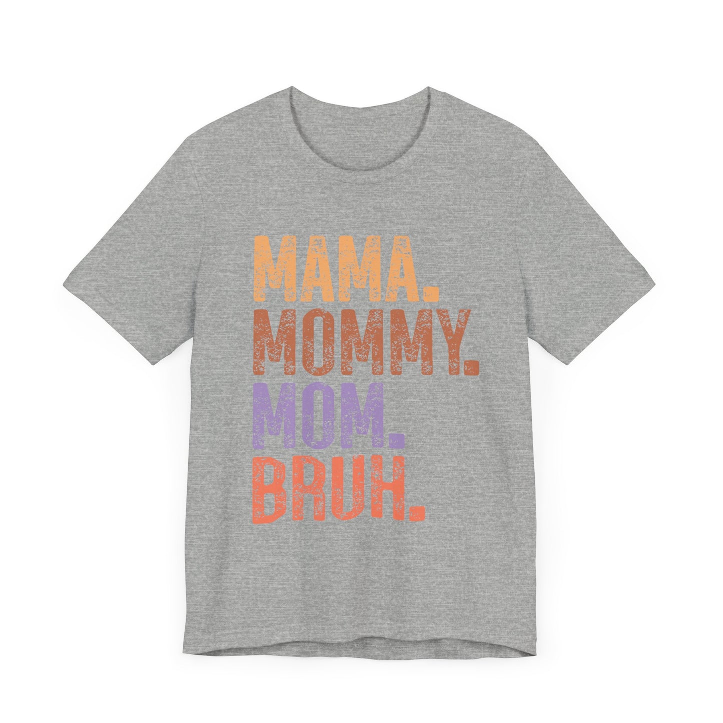 MAMA, MOMMY, MOM, BRUH