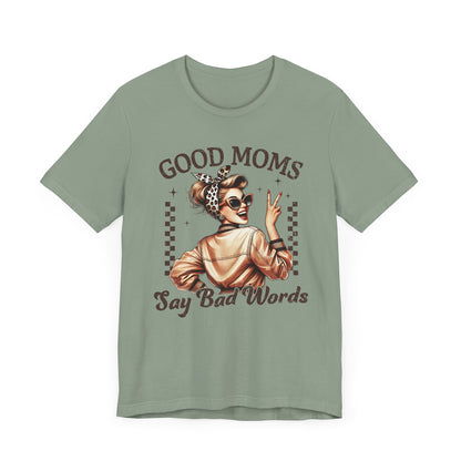 Good Moms Say Bad Words Tee, Funny Graphic T-Shirt, Unisex Mom Shirt, Casual Gift for Mother's Day, Perfect for Daily Wear