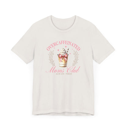 Overcaffeinated Moms Club Tee, Funny Coffee Shirt, Gift for Moms, Casual Wear, Mother's Day Gift, Unisex T-shirt