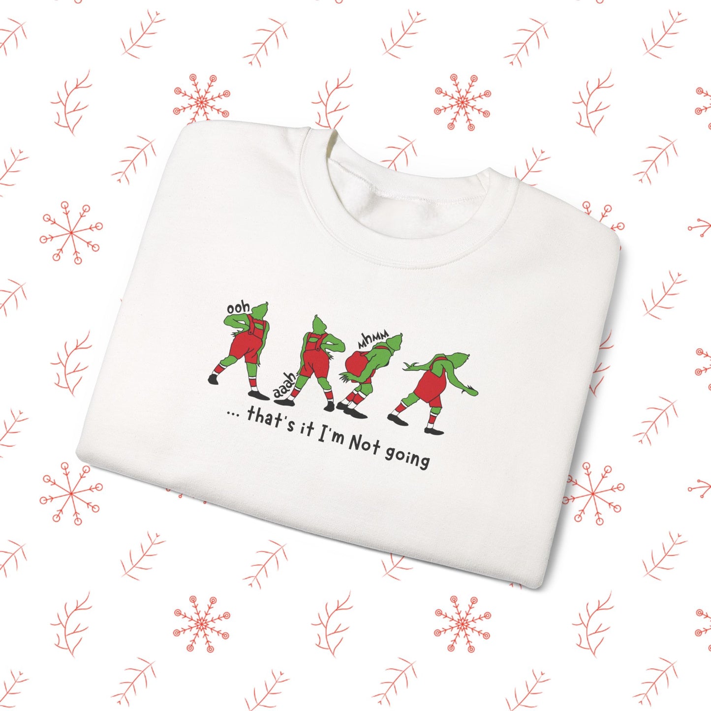 Crewneck Sweatshirt — Funny Dancing Grinch | "That's It I'm Not Going" Christmas Sweater