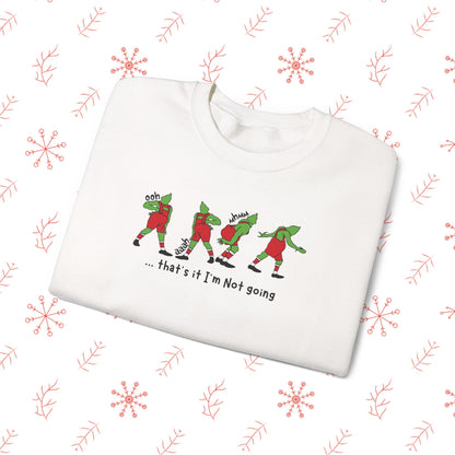 Crewneck Sweatshirt — Funny Dancing Grinch | "That's It I'm Not Going" Christmas Sweater