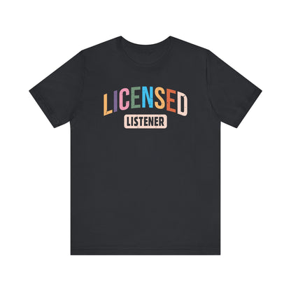 Licensed Listener Unisex Tee, Fun Gift for Therapists and Friends, Relaxed Fit Cotton Tee, Perfect for Self-Care Days, Casual Wear