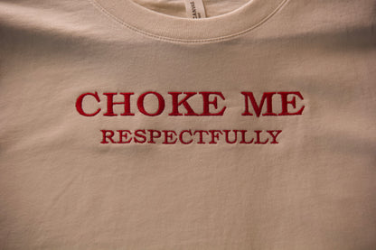 CHOKE ME - RESPECTFULLY TEE